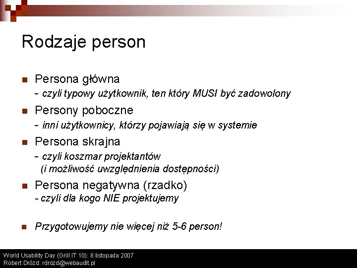 Rodzaje person n Persona główna - czyli typowy użytkownik, ten który MUSI być zadowolony Rodzaje person n Persona główna - czyli typowy użytkownik, ten który MUSI być zadowolony
