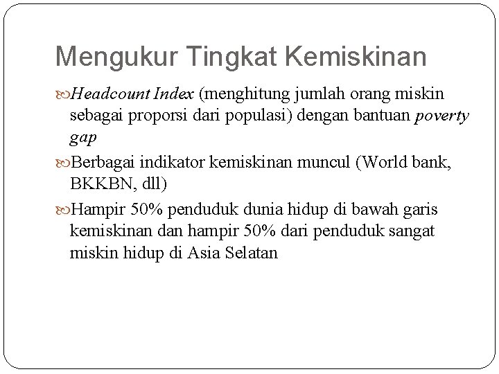 Mengukur Tingkat Kemiskinan Headcount Index (menghitung jumlah orang miskin sebagai proporsi dari populasi) dengan