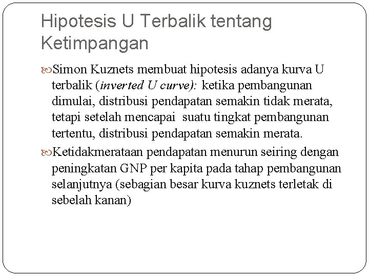 Hipotesis U Terbalik tentang Ketimpangan Simon Kuznets membuat hipotesis adanya kurva U terbalik (inverted