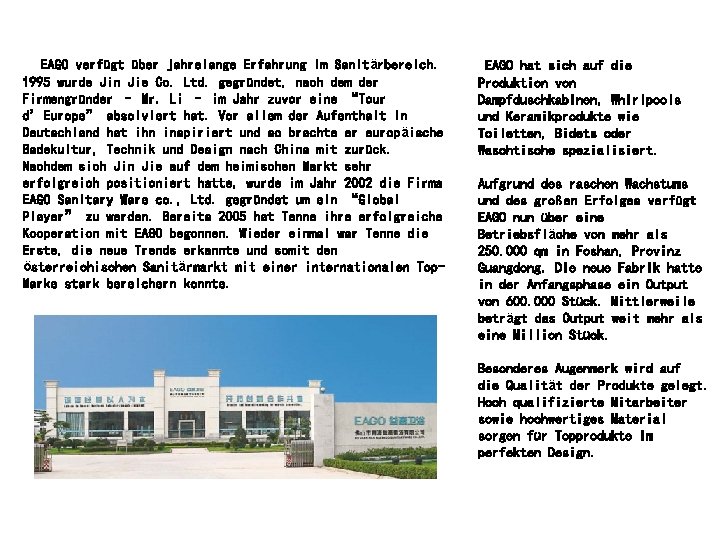 EAGO verfügt über jahrelange Erfahrung im Sanitärbereich. 1995 wurde Jin Jie Co. Ltd. gegründet, EAGO verfügt über jahrelange Erfahrung im Sanitärbereich. 1995 wurde Jin Jie Co. Ltd. gegründet,