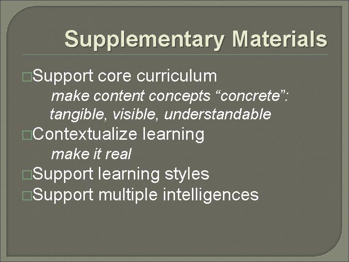 Supplementary Materials �Support core curriculum make content concepts “concrete”: tangible, visible, understandable �Contextualize learning