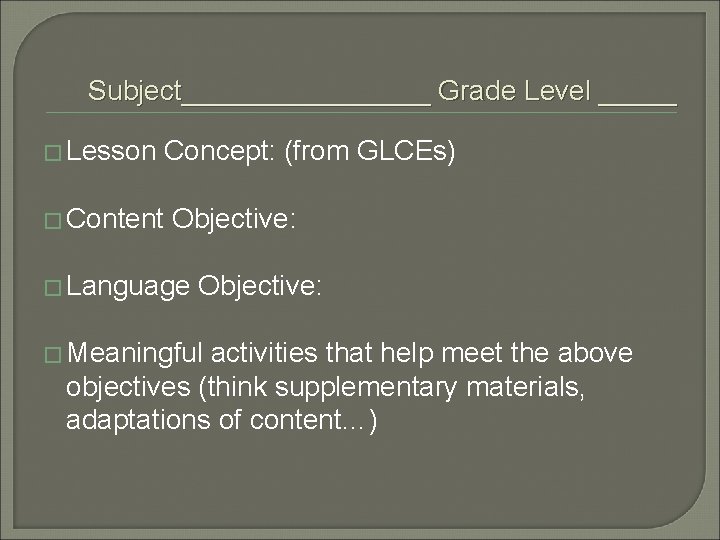 Subject________ Grade Level _____ � Lesson Concept: (from GLCEs) � Content Objective: � Language