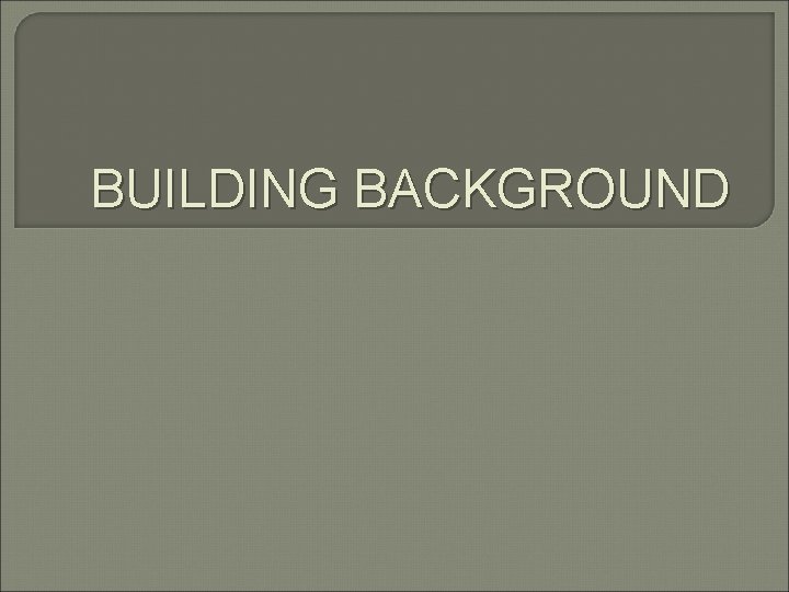 BUILDING BACKGROUND 
