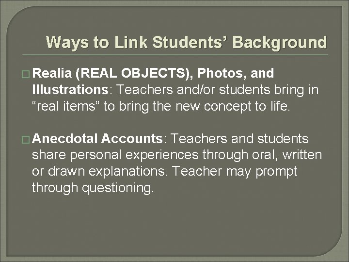 Ways to Link Students’ Background � Realia (REAL OBJECTS), Photos, and Illustrations: Teachers and/or
