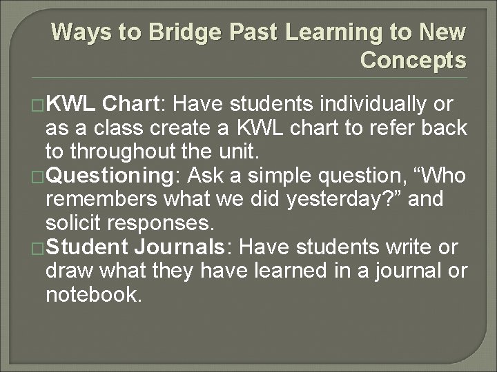 Ways to Bridge Past Learning to New Concepts �KWL Chart: Have students individually or