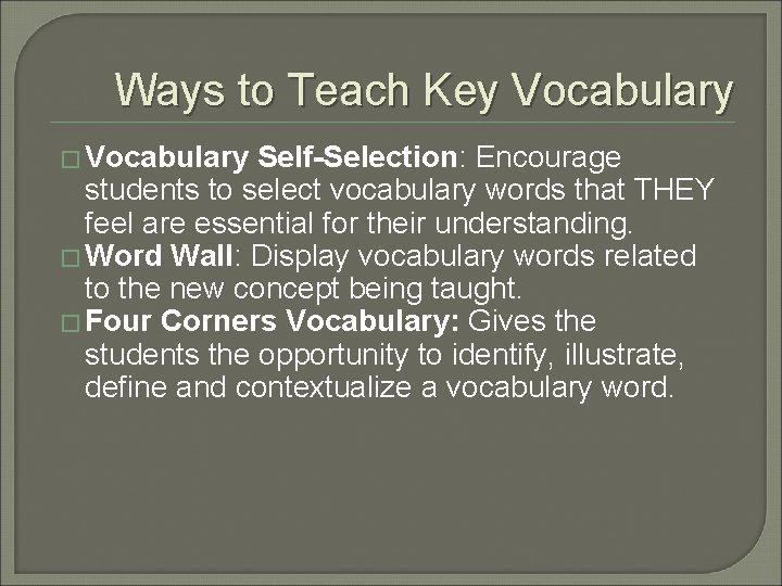 Ways to Teach Key Vocabulary � Vocabulary Self-Selection: Encourage students to select vocabulary words
