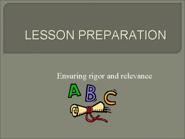 LESSON PREPARATION Ensuring rigor and relevance 