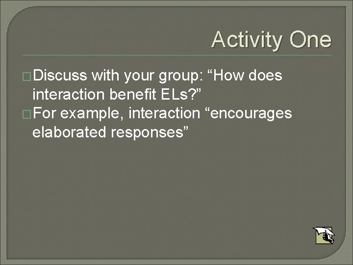 Activity One �Discuss with your group: “How does interaction benefit ELs? ” �For example,