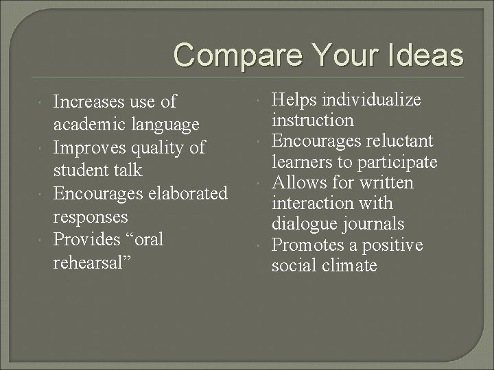Compare Your Ideas Increases use of academic language Improves quality of student talk Encourages