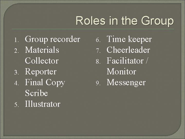 Roles in the Group 1. 2. 3. 4. 5. Group recorder Materials Collector Reporter