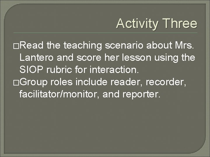 Activity Three �Read the teaching scenario about Mrs. Lantero and score her lesson using
