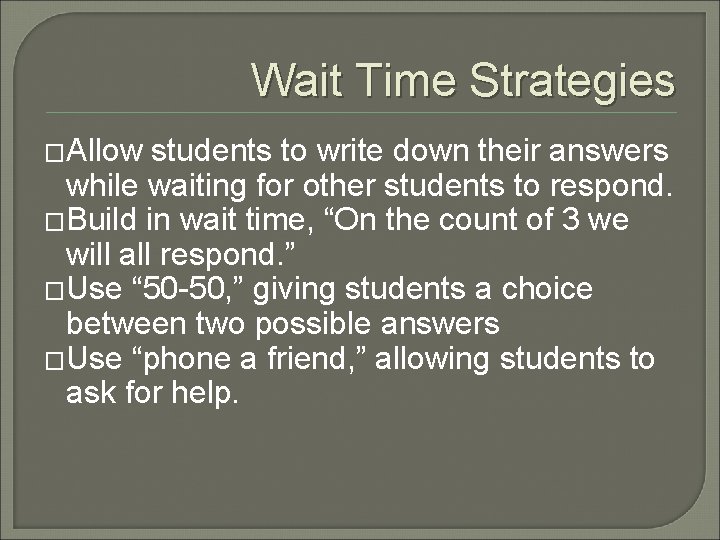 Wait Time Strategies �Allow students to write down their answers while waiting for other