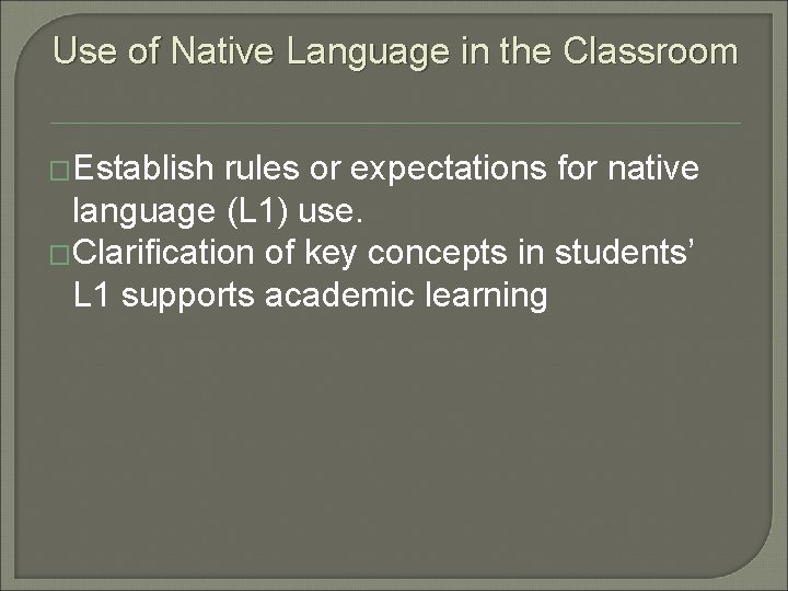 Use of Native Language in the Classroom �Establish rules or expectations for native language