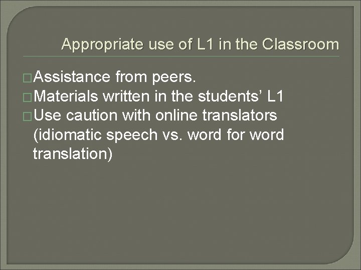 Appropriate use of L 1 in the Classroom �Assistance from peers. �Materials written in