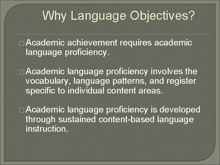 Why Language Objectives? � Academic achievement requires academic language proficiency. � Academic language proficiency