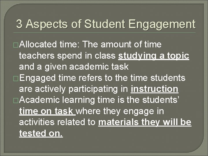 3 Aspects of Student Engagement �Allocated time: The amount of time teachers spend in