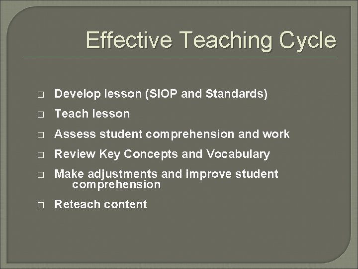 Effective Teaching Cycle � Develop lesson (SIOP and Standards) � Teach lesson � Assess