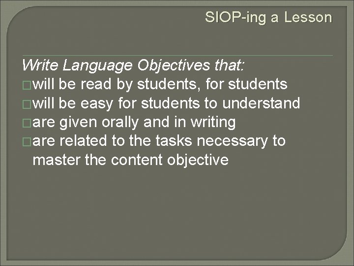 SIOP-ing a Lesson Write Language Objectives that: �will be read by students, for students