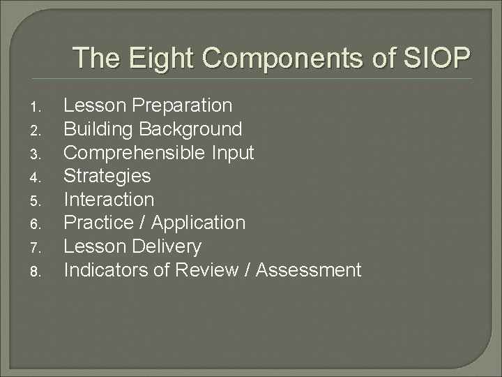 The Eight Components of SIOP 1. 2. 3. 4. 5. 6. 7. 8. Lesson