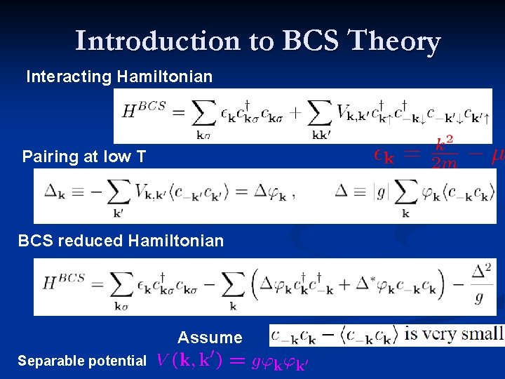 Introduction to BCS Theory Interacting Hamiltonian Pairing at low T BCS reduced Hamiltonian Assume