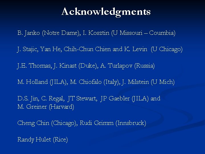 Acknowledgments B. Janko (Notre Dame), I. Kosztin (U Missouri – Coumbia) J. Stajic, Yan