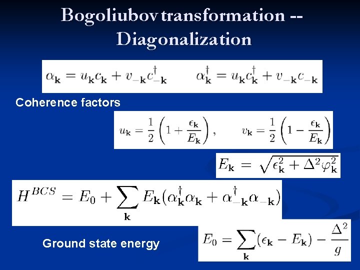 Bogoliubov transformation -Diagonalization Coherence factors Ground state energy 