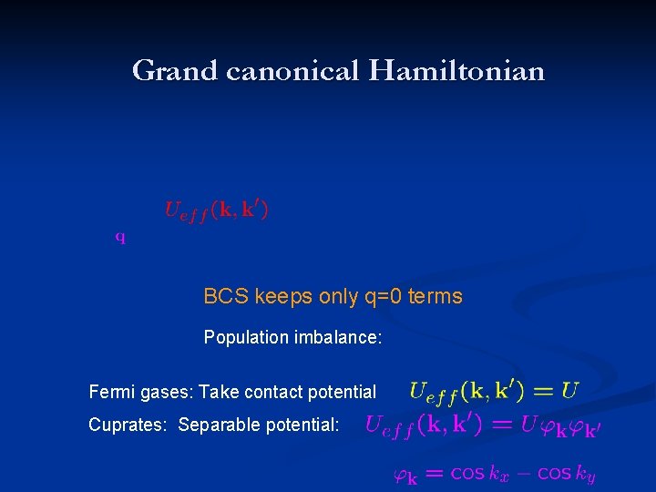 Grand canonical Hamiltonian BCS keeps only q=0 terms Population imbalance: Fermi gases: Take contact