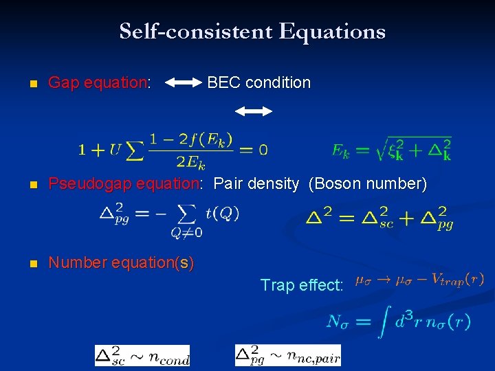 Self-consistent Equations n Gap equation: BEC condition n Pseudogap equation: Pair density (Boson number)