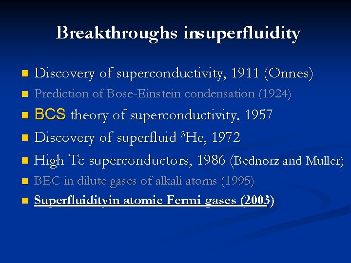 Breakthroughs insuperfluidity n Discovery of superconductivity, 1911 (Onnes) n Prediction of Bose-Einstein condensation (1924)