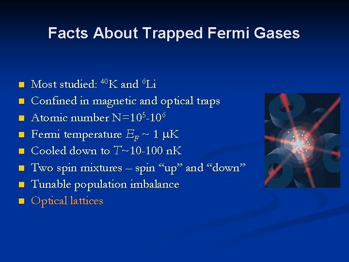 Facts About Trapped Fermi Gases n n n n Most studied: 40 K and