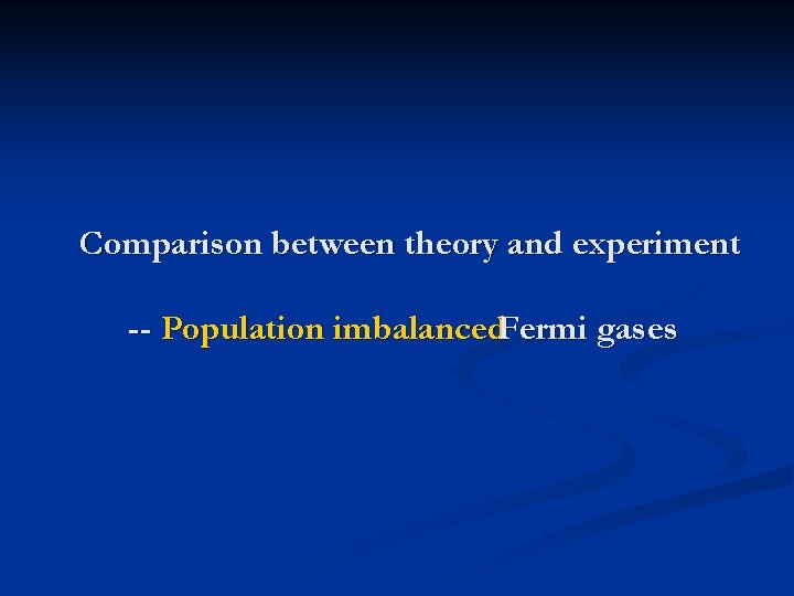 Comparison between theory and experiment -- Population imbalanced. Fermi gases 