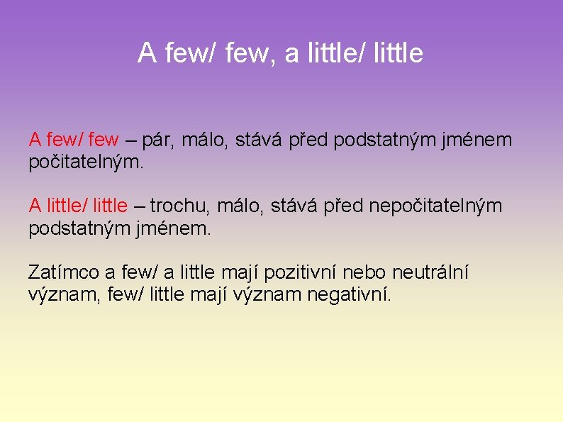 A few/ few, a little/ little A few/ few – pár, málo, stává před