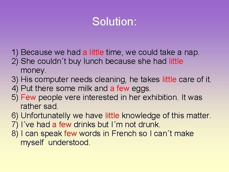 Solution: 1) Because we had a little time, we could take a nap. 2)