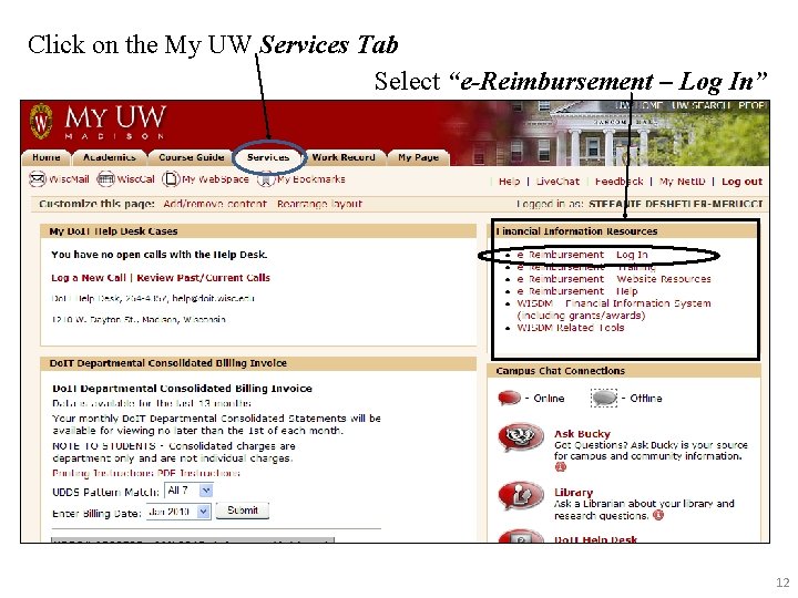 Click on the My UW Services Tab Select “e-Reimbursement – Log In” 12 