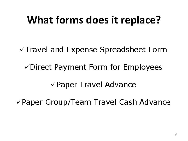 What forms does it replace? üTravel and Expense Spreadsheet Form üDirect Payment Form for