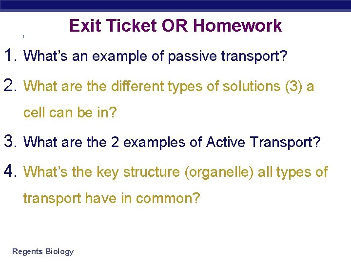 Exit Ticket OR Homework 1. What’s an example of passive transport? 2. What are