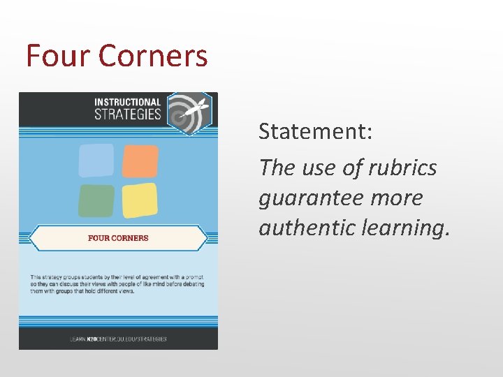 Four Corners Statement: The use of rubrics guarantee more authentic learning. 