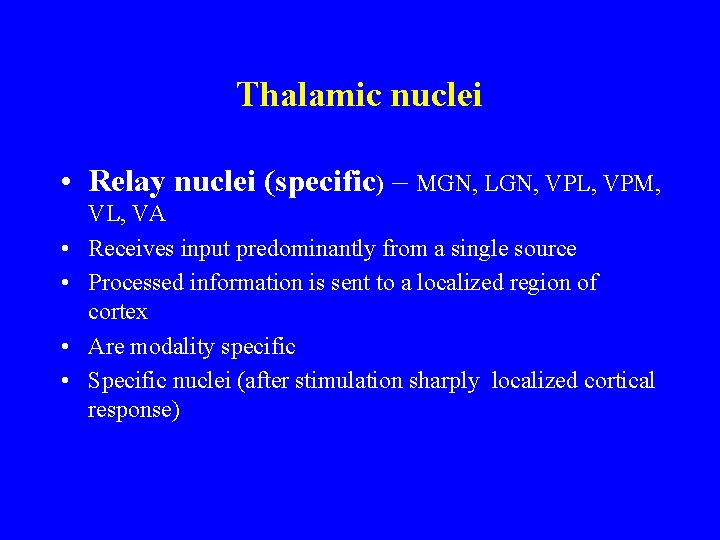 Thalamic nuclei • Relay nuclei (specific) – MGN, LGN, VPL, VPM, • • VL,