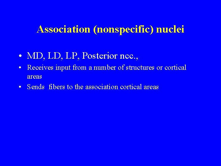 Association (nonspecific) nuclei • MD, LP, Posterior ncc. , • Receives input from a