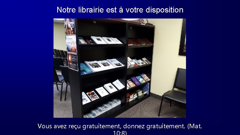 Notre librairie est à votre disposition Vous avez reçu gratuitement, donnez gratuitement. (Mat. 