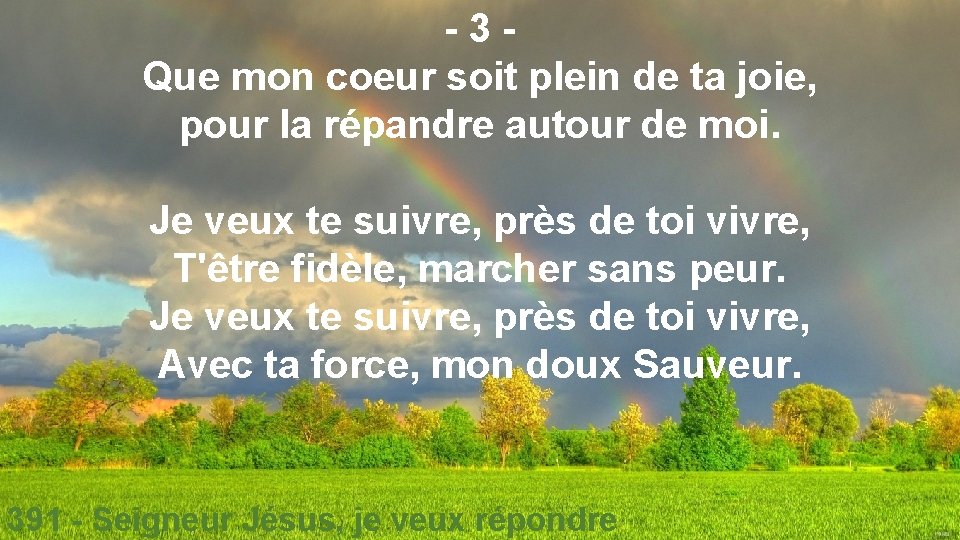 -3 Que mon coeur soit plein de ta joie, pour la répandre autour de