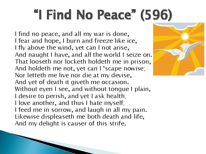 “I Find No Peace” (596) I find no peace, and all my war is