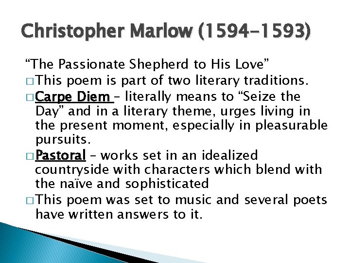 Christopher Marlow (1594 -1593) “The Passionate Shepherd to His Love” � This poem is