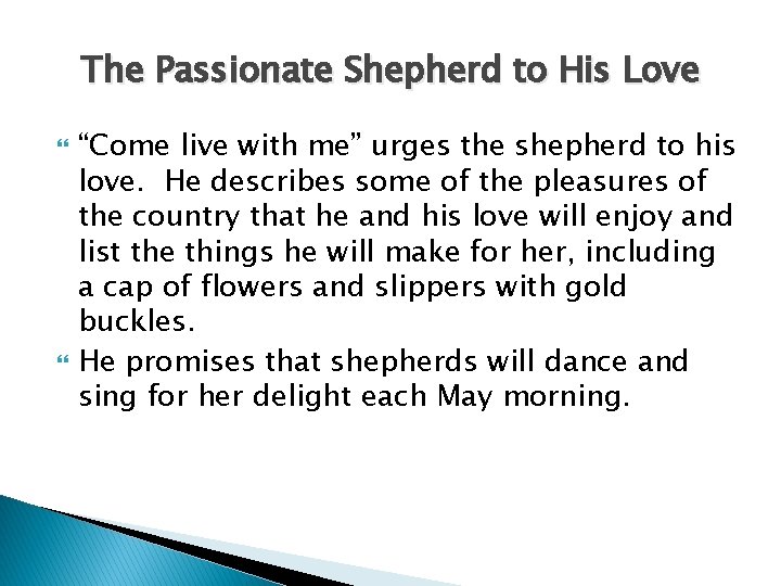 The Passionate Shepherd to His Love “Come live with me” urges the shepherd to