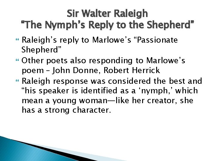 Sir Walter Raleigh “The Nymph’s Reply to the Shepherd” Raleigh’s reply to Marlowe’s “Passionate