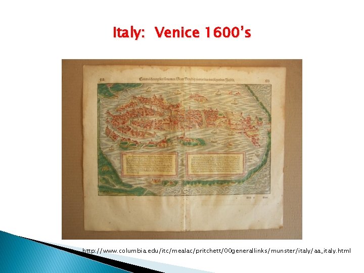 Italy: Venice 1600’s http: //www. columbia. edu/itc/mealac/pritchett/00 generallinks/munster/italy/aa_italy. html 