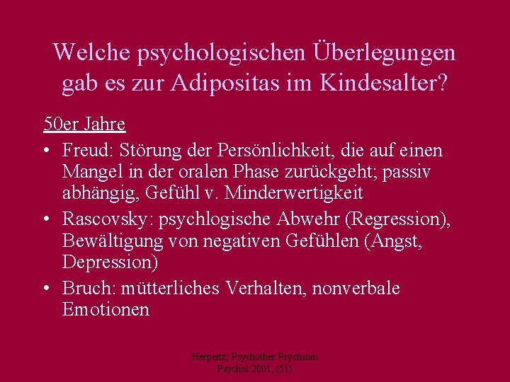 Welche psychologischen Überlegungen gab es zur Adipositas im Kindesalter? 50 er Jahre • Freud: