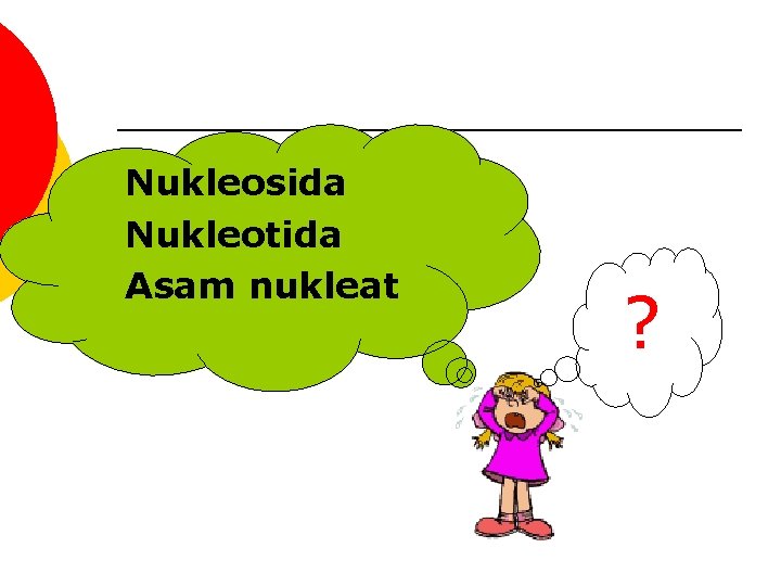 Nukleosida Nukleotida Asam nukleat ? 