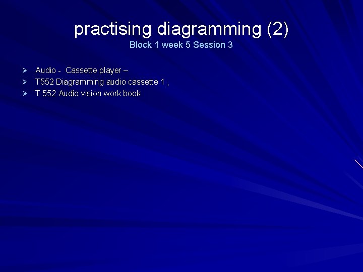 practising diagramming (2) Block 1 week 5 Session 3 Ø Audio - Cassette player practising diagramming (2) Block 1 week 5 Session 3 Ø Audio - Cassette player