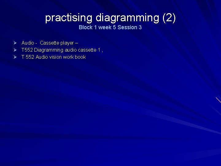 practising diagramming (2) Block 1 week 5 Session 3 Ø Audio - Cassette player